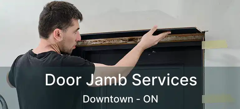  Door Jamb Services Downtown - ON
