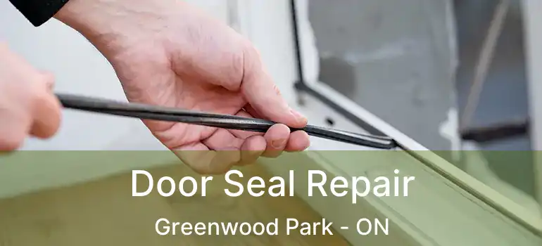  Door Seal Repair Greenwood Park - ON