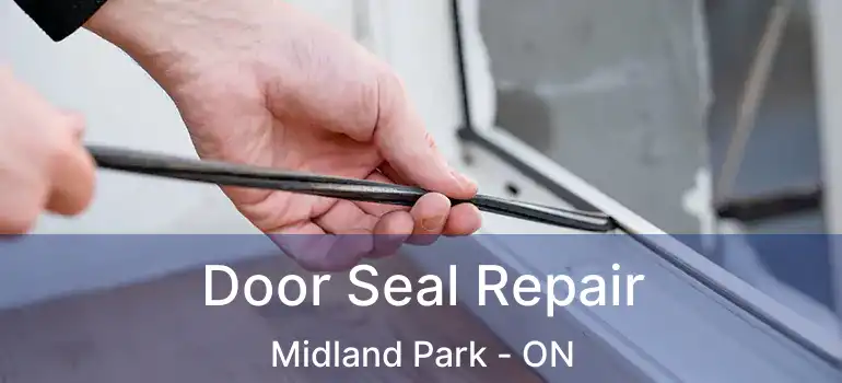  Door Seal Repair Midland Park - ON