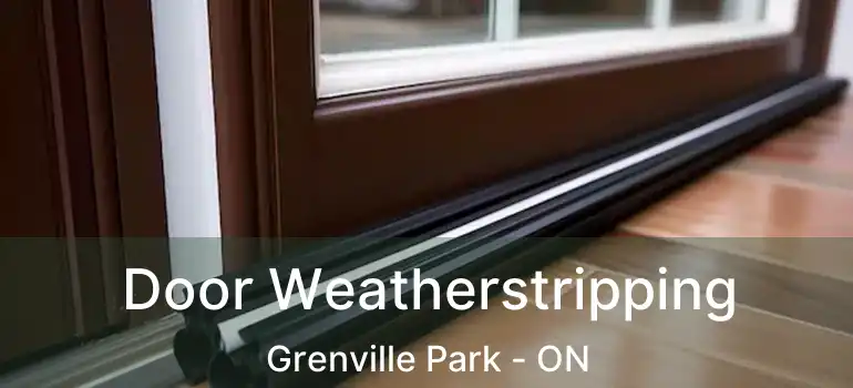  Door Weatherstripping Grenville Park - ON
