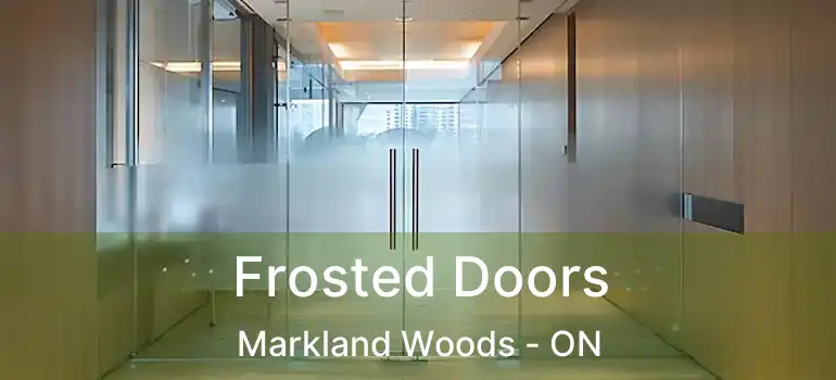  Frosted Doors Markland Woods - ON