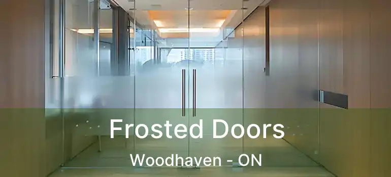  Frosted Doors Woodhaven - ON
