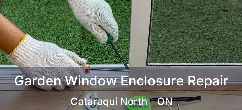 Garden Window Enclosure Repair Cataraqui North - ON