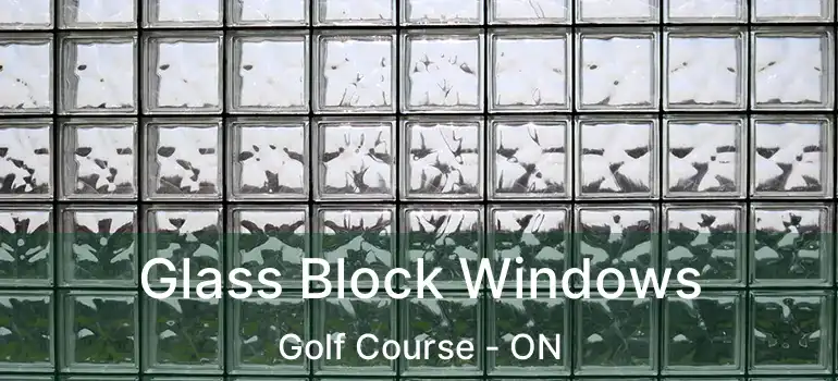  Glass Block Windows Golf Course - ON