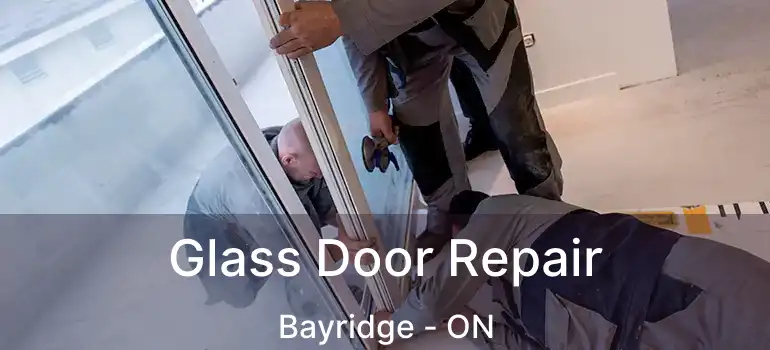  Glass Door Repair Bayridge - ON