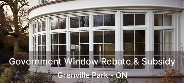  Government Window Rebate & Subsidy Grenville Park - ON