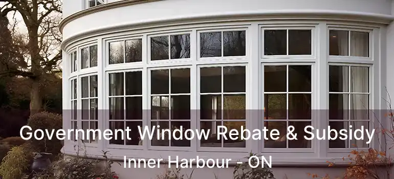  Government Window Rebate & Subsidy Inner Harbour - ON