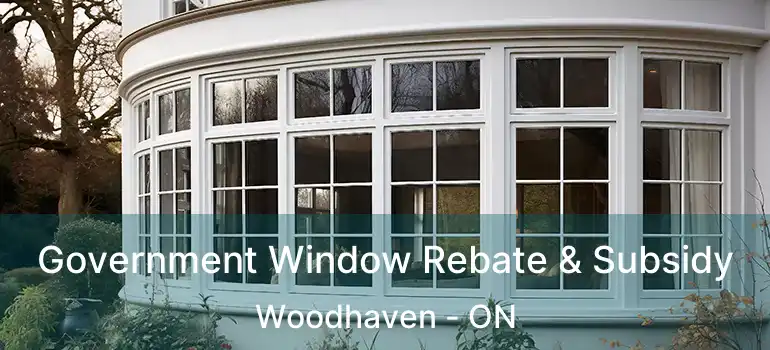  Government Window Rebate & Subsidy Woodhaven - ON