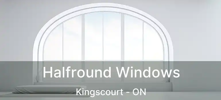  Halfround Windows Kingscourt - ON