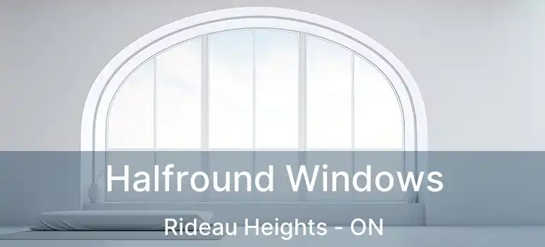  Halfround Windows Rideau Heights - ON