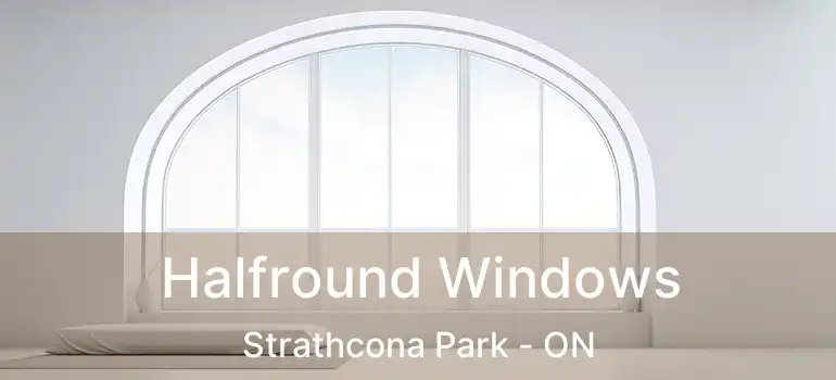  Halfround Windows Strathcona Park - ON