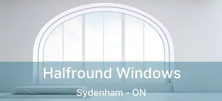  Halfround Windows Sydenham - ON