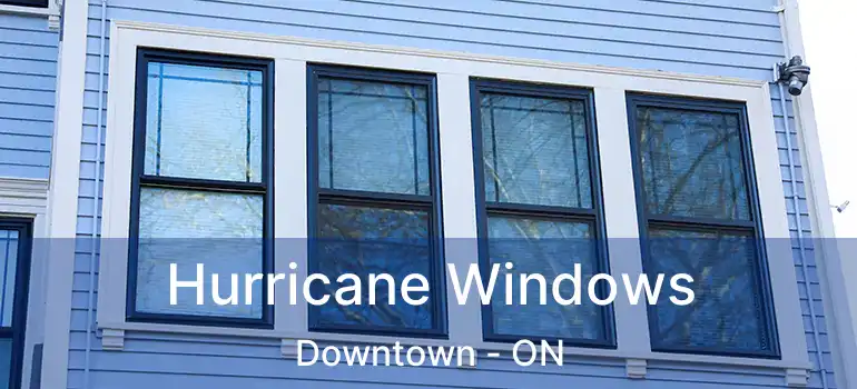  Hurricane Windows Downtown - ON