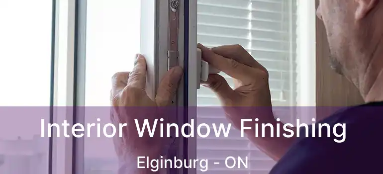  Interior Window Finishing Elginburg - ON