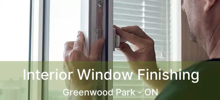  Interior Window Finishing Greenwood Park - ON