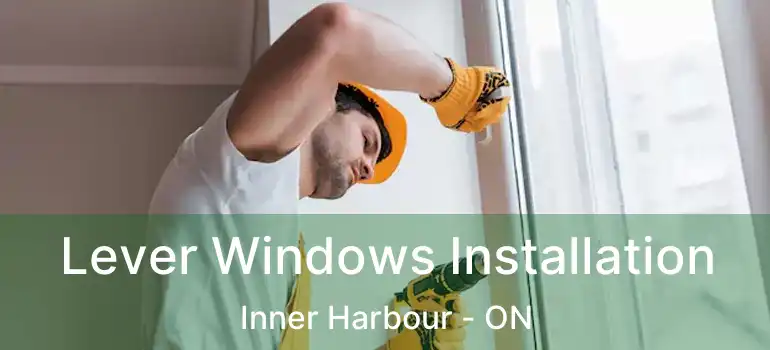  Lever Windows Installation Inner Harbour - ON