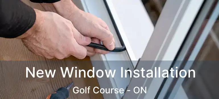  New Window Installation Golf Course - ON