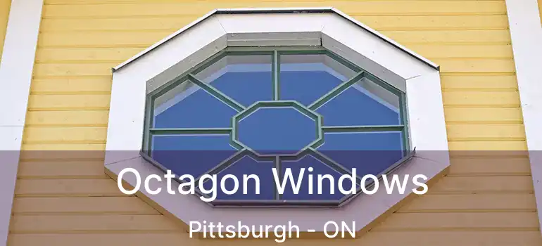  Octagon Windows Pittsburgh - ON