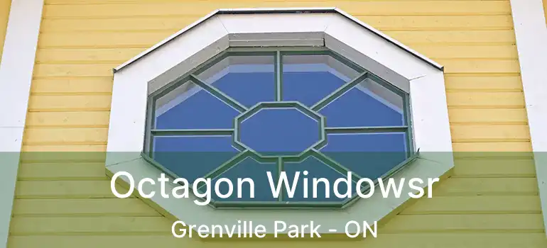  Octagon Windowsr Grenville Park - ON