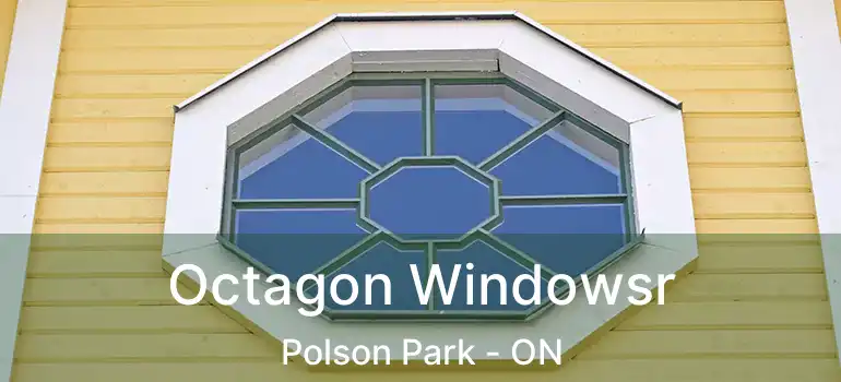  Octagon Windowsr Polson Park - ON