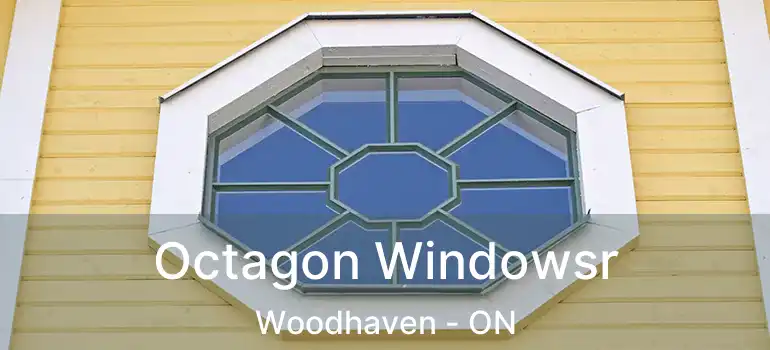  Octagon Windowsr Woodhaven - ON