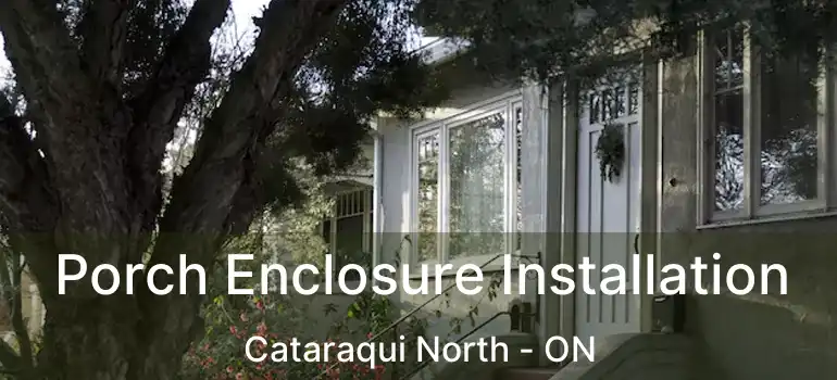  Porch Enclosure Installation Cataraqui North - ON