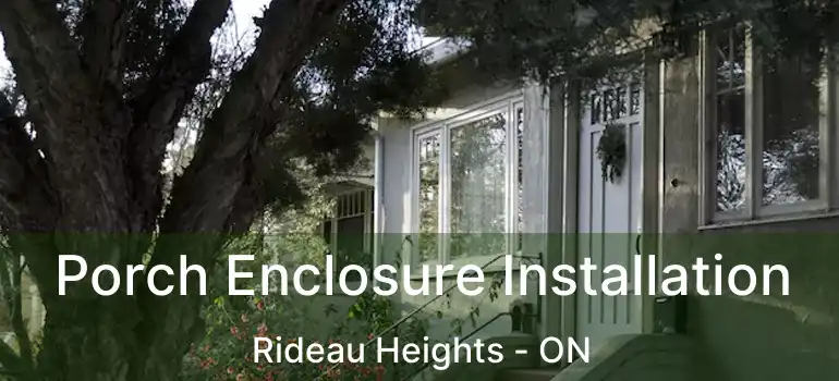  Porch Enclosure Installation Rideau Heights - ON