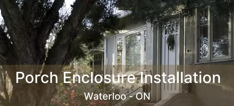  Porch Enclosure Installation Waterloo - ON