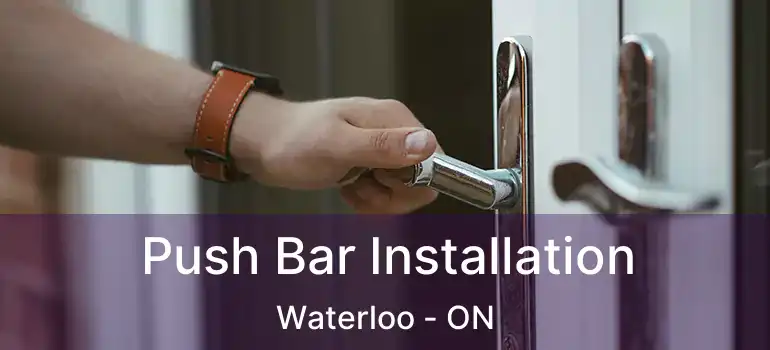  Push Bar Installation Waterloo - ON