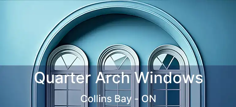  Quarter Arch Windows Collins Bay - ON