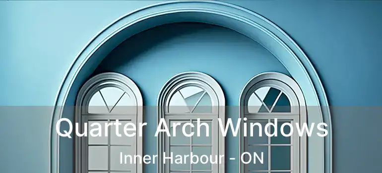  Quarter Arch Windows Inner Harbour - ON