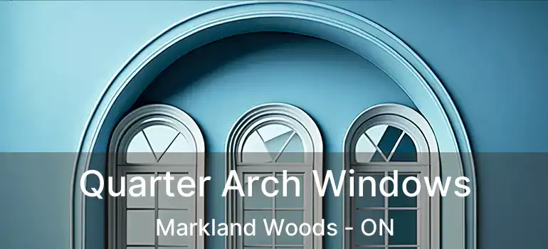  Quarter Arch Windows Markland Woods - ON