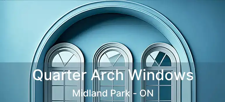  Quarter Arch Windows Midland Park - ON