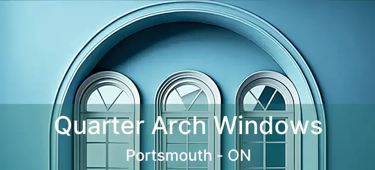  Quarter Arch Windows Portsmouth - ON