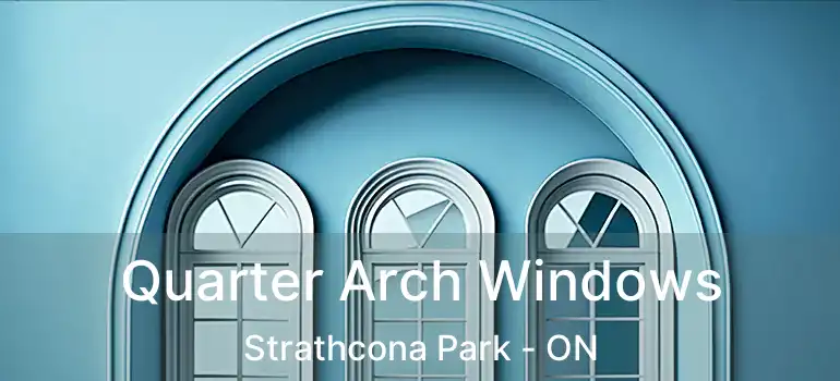 Quarter Arch Windows Strathcona Park - ON