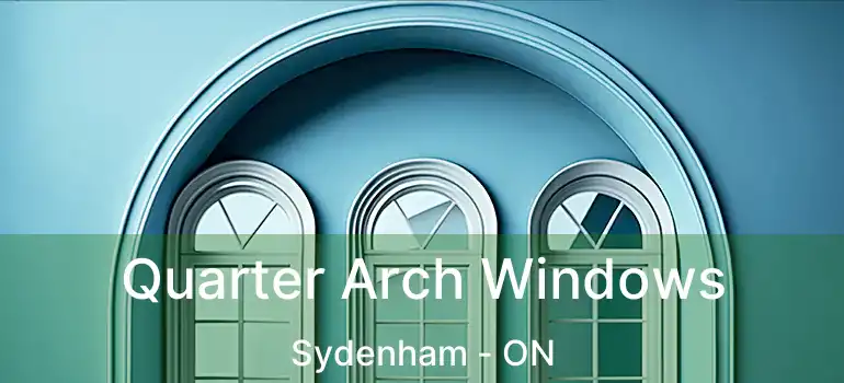  Quarter Arch Windows Sydenham - ON