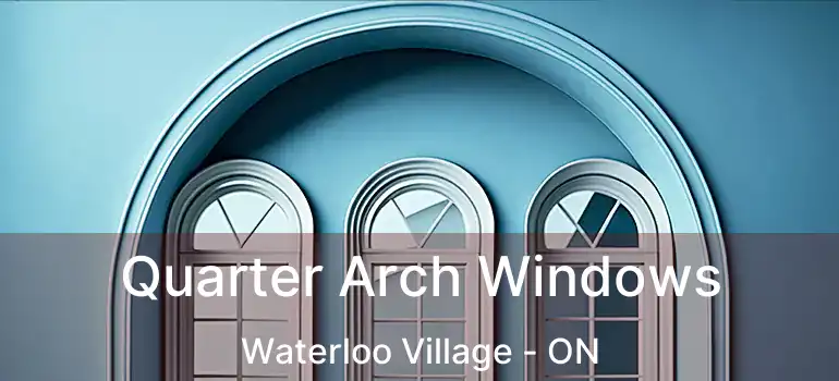  Quarter Arch Windows Waterloo Village - ON