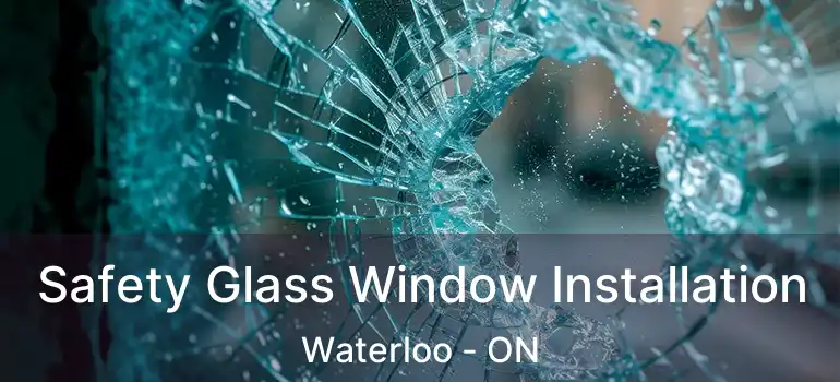  Safety Glass Window Installation Waterloo - ON