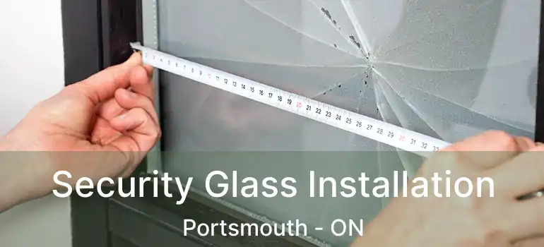  Security Glass Installation Portsmouth - ON