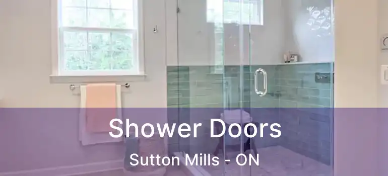  Shower Doors Sutton Mills - ON