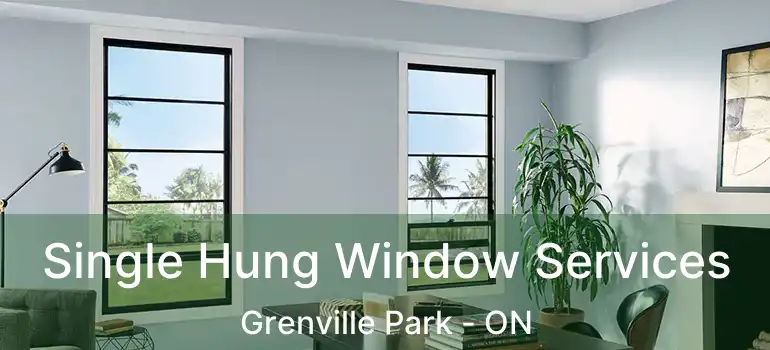  Single Hung Window Services Grenville Park - ON