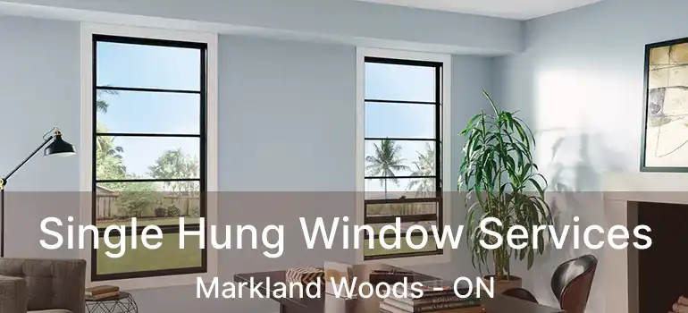  Single Hung Window Services Markland Woods - ON