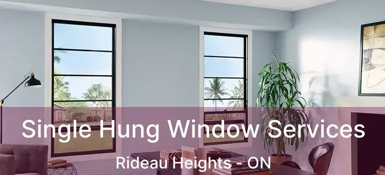  Single Hung Window Services Rideau Heights - ON