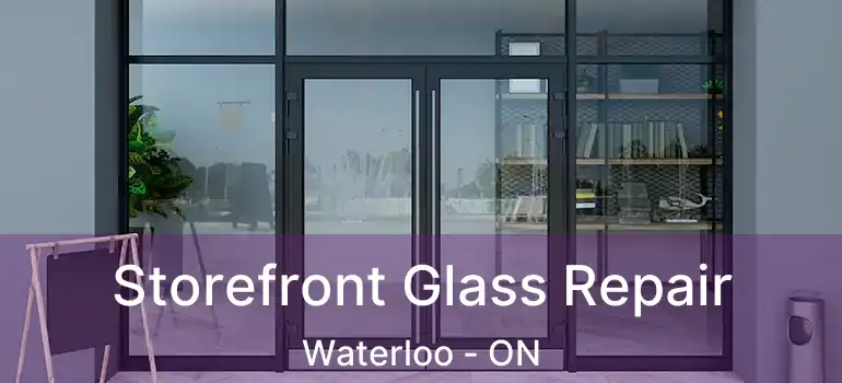  Storefront Glass Repair Waterloo - ON