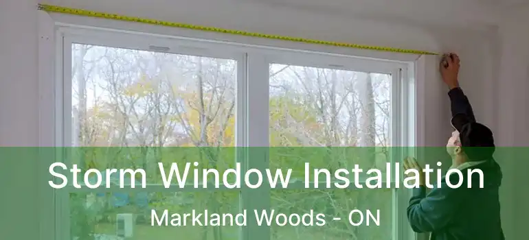  Storm Window Installation Markland Woods - ON
