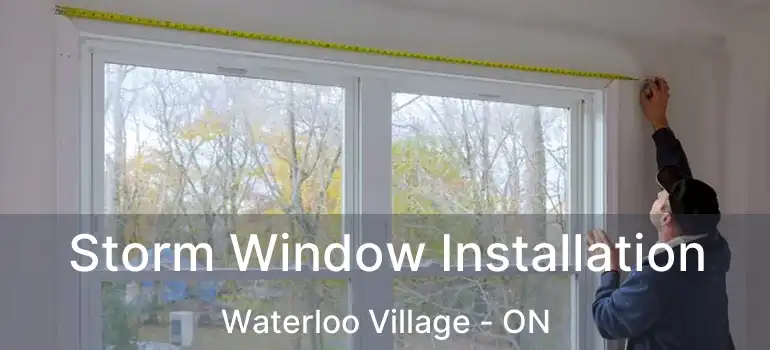 Storm Window Installation Waterloo Village - ON