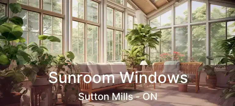  Sunroom Windows Sutton Mills - ON
