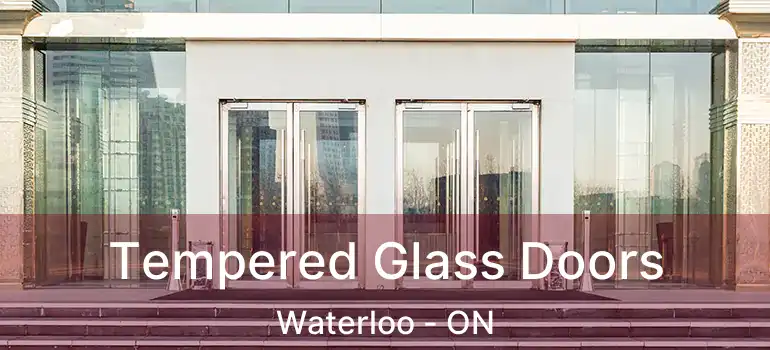  Tempered Glass Doors Waterloo - ON