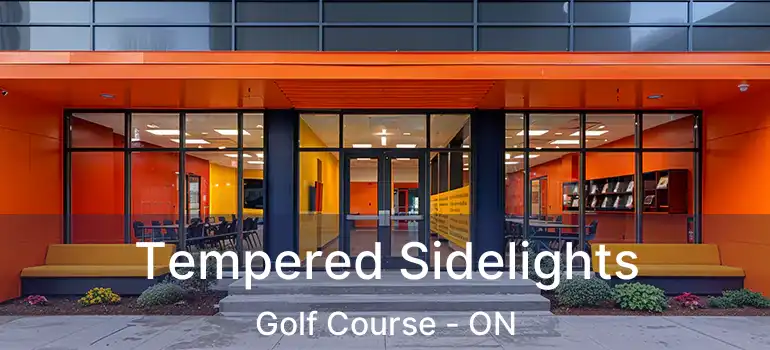  Tempered Sidelights Golf Course - ON