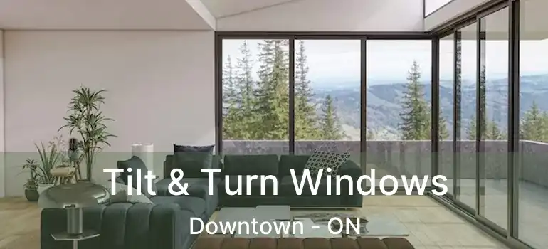  Tilt & Turn Windows Downtown - ON